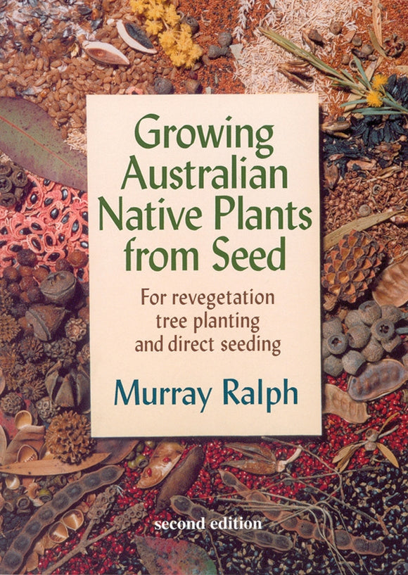 Growing Australian Native Plants from Seed ~ Murray Ralph
